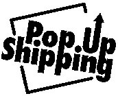 POP UP SHIPPING
