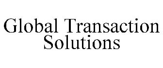 GLOBAL TRANSACTION SOLUTIONS