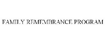 FAMILY REMEMBRANCE PROGRAM