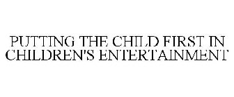 PUTTING THE CHILD FIRST IN CHILDREN'S ENTERTAINMENT
