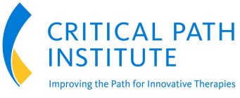 CRITICAL PATH INSTITUTE IMPROVING THE PATH FOR INNOVATIVE THERAPIES