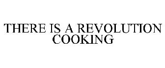 THERE IS A REVOLUTION COOKING