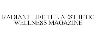 RADIANT LIFE THE AESTHETIC WELLNESS MAGAZINE