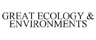 GREAT ECOLOGY & ENVIRONMENTS