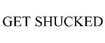 GET SHUCKED