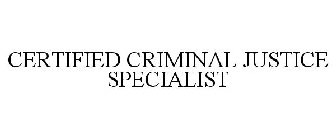CERTIFIED CRIMINAL JUSTICE SPECIALIST
