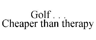 GOLF . . . CHEAPER THAN THERAPY