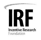 IRF INCENTIVE RESEARCH FOUNDATION