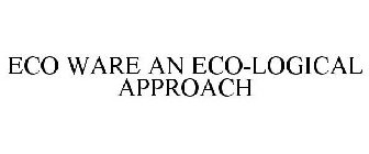 ECO WARE AN ECO-LOGICAL APPROACH