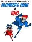THE MATHEMATICAL ADVERTURES OF NUMBERS MAN + UNO