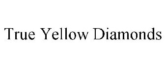 TRUE YELLOW DIAMONDS