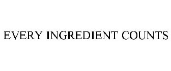EVERY INGREDIENT COUNTS