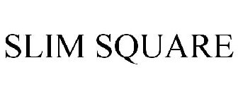 SLIM SQUARE