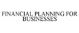 FINANCIAL PLANNING FOR BUSINESSES