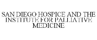 SAN DIEGO HOSPICE AND THE INSTITUTE FOR PALLIATIVE MEDICINE