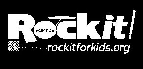 R CKIT! FOR KIDS ROCKITFORKIDS.ORG