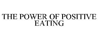 THE POWER OF POSITIVE EATING