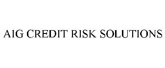 AIG CREDIT RISK SOLUTIONS