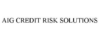 AIG CREDIT RISK SOLUTIONS