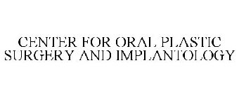 CENTER FOR ORAL PLASTIC SURGERY AND IMPLANTOLOGY