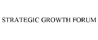 STRATEGIC GROWTH FORUM