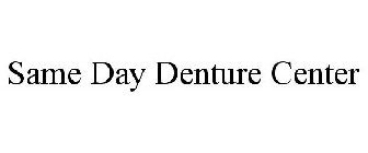 SAME DAY DENTURE CENTER