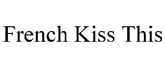 FRENCH KISS THIS