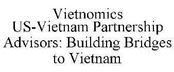 VIETNOMICS US-VIETNAM PARTNERSHIP ADVISORS: BUILDING BRIDGES TO VIETNAM