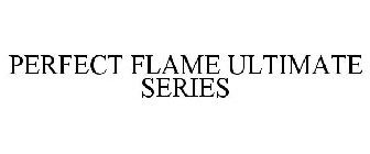 PERFECT FLAME ULTIMATE SERIES