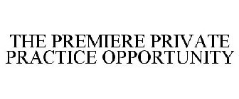 THE PREMIERE PRIVATE PRACTICE OPPORTUNITY