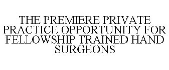 THE PREMIERE PRIVATE PRACTICE OPPORTUNITY FOR FELLOWSHIP TRAINED HAND SURGEONS