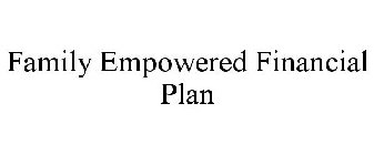 FAMILY EMPOWERED FINANCIAL PLAN