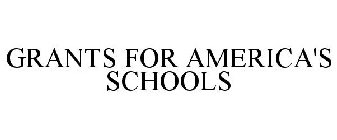 GRANTS FOR AMERICA'S SCHOOLS