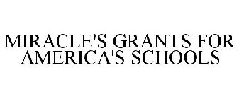 MIRACLE'S GRANTS FOR AMERICA'S SCHOOLS