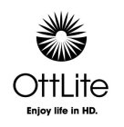 OTTLITE ENJOY LIFE IN HD.