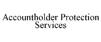 ACCOUNTHOLDER PROTECTION SERVICES