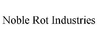NOBLE ROT INDUSTRIES