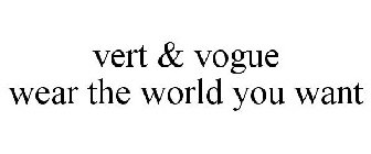 VERT & VOGUE WEAR THE WORLD YOU WANT