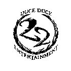 DUCE DUCE ENTERTAINMENT 22