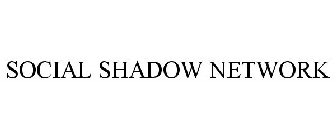 SOCIAL SHADOW NETWORK
