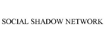 SOCIAL SHADOW NETWORK