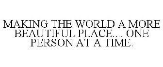 MAKING THE WORLD A MORE BEAUTIFUL PLACE.... ONE PERSON AT A TIME.