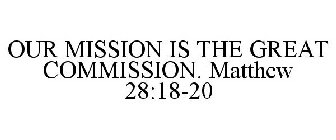 OUR MISSION IS THE GREAT COMMISSION. MATTHEW 28:18-20