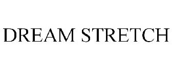 DREAM STRETCH