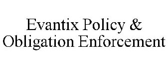 EVANTIX POLICY & OBLIGATION ENFORCEMENT