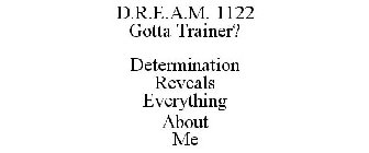 D.R.E.A.M. 1122 GOTTA TRAINER? DETERMINATION REVEALS EVERYTHING ABOUT ME