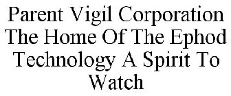 PARENT VIGIL CORPORATION THE HOME OF THE EPHOD TECHNOLOGY A SPIRIT TO WATCH