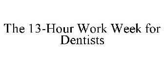 THE 13-HOUR WORK WEEK FOR DENTISTS