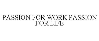 PASSION FOR WORK PASSION FOR LIFE