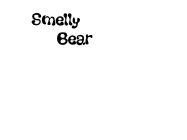SMELLY BEAR